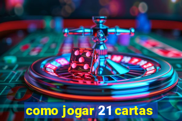 como jogar 21 cartas