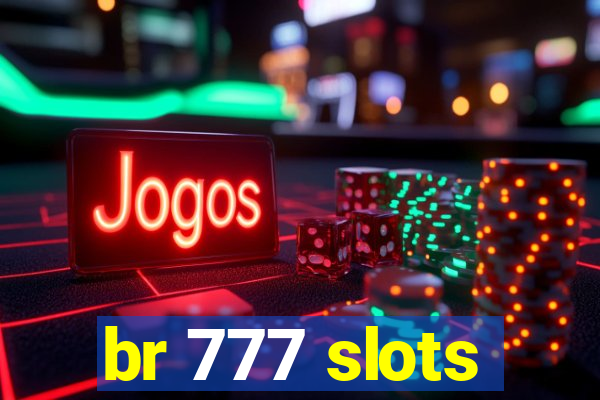 br 777 slots