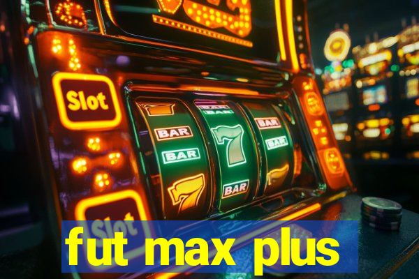 fut max plus