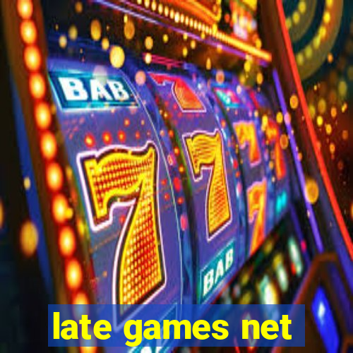 late games net