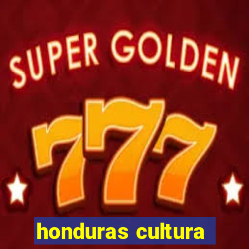 honduras cultura