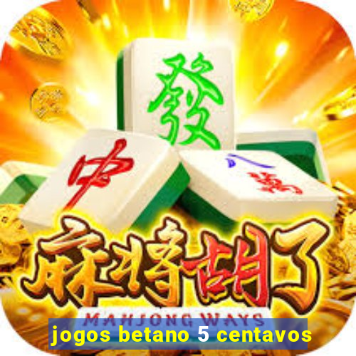 jogos betano 5 centavos