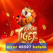 error 40507 betano