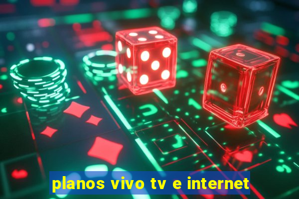 planos vivo tv e internet