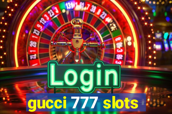 gucci 777 slots