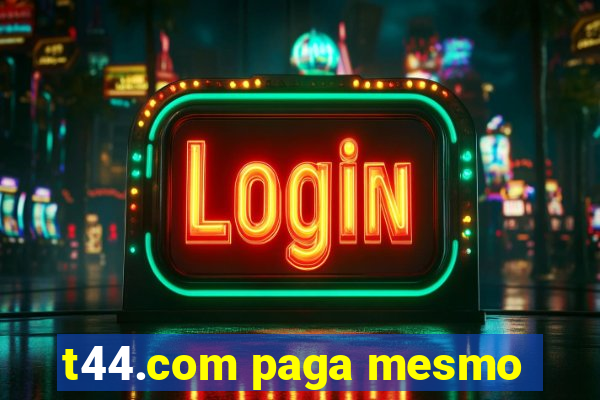 t44.com paga mesmo