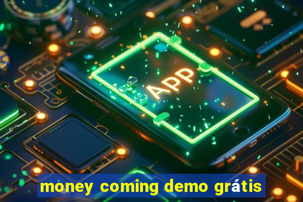 money coming demo grátis