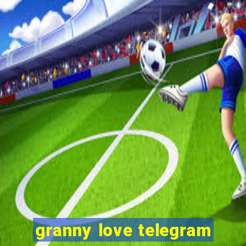 granny love telegram