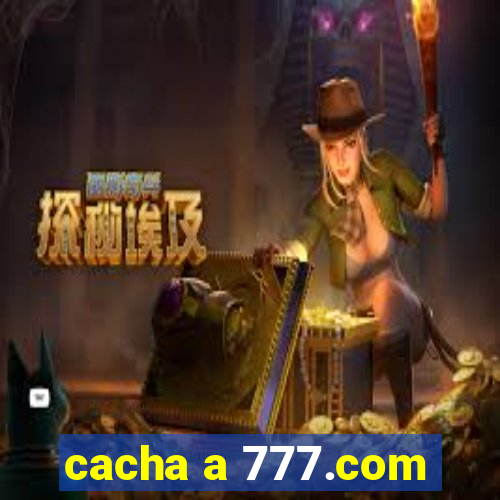 cacha a 777.com