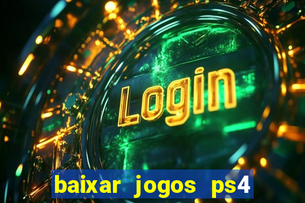 baixar jogos ps4 desbloqueado pkg