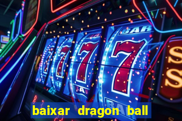 baixar dragon ball z dublado