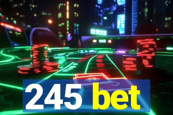 245 bet