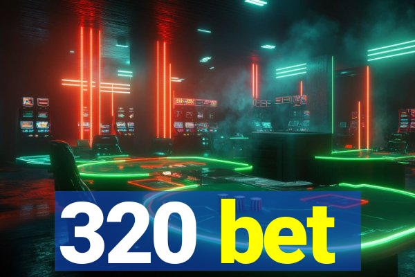 320 bet