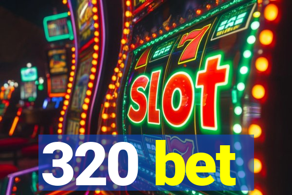 320 bet