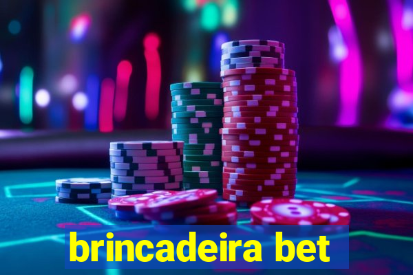 brincadeira bet