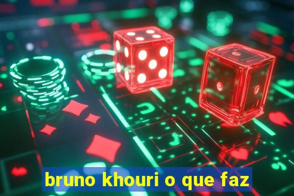 bruno khouri o que faz