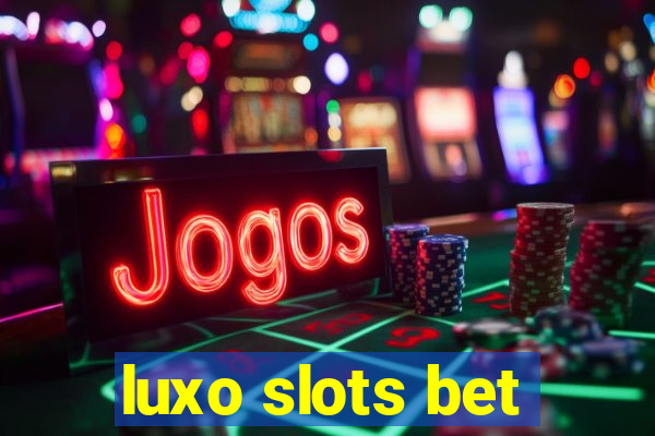 luxo slots bet