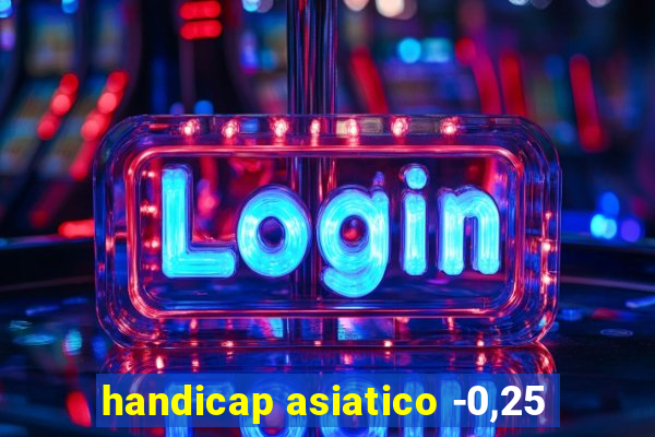 handicap asiatico -0,25