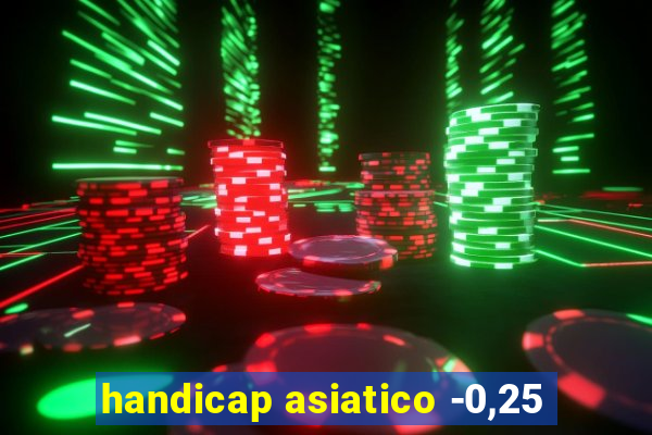 handicap asiatico -0,25