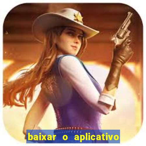 baixar o aplicativo do jogo do tigrinho