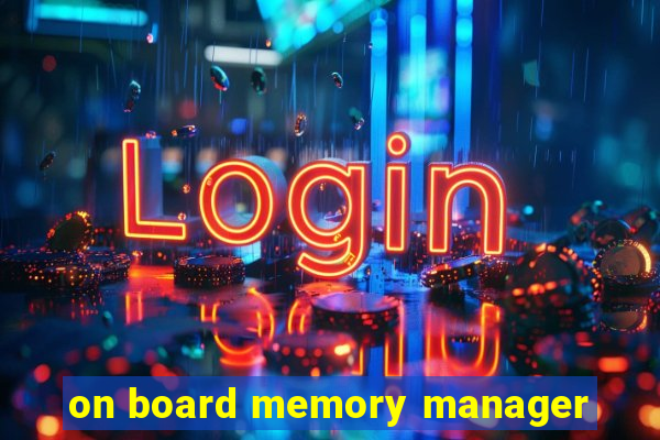 on board memory manager