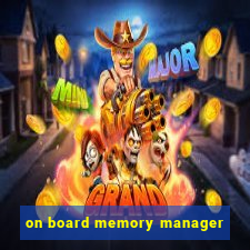 on board memory manager