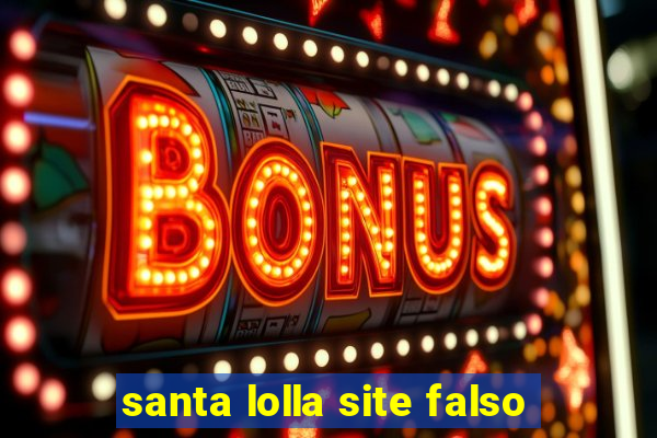 santa lolla site falso