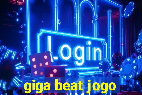 giga beat jogo