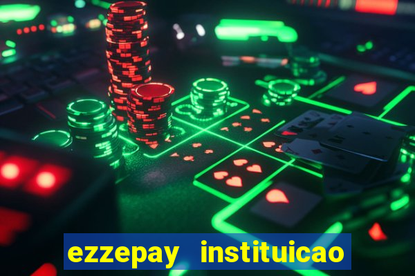 ezzepay instituicao de pagamento ltda