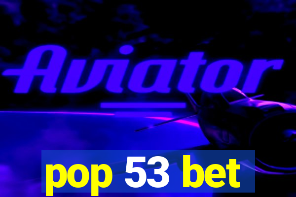 pop 53 bet