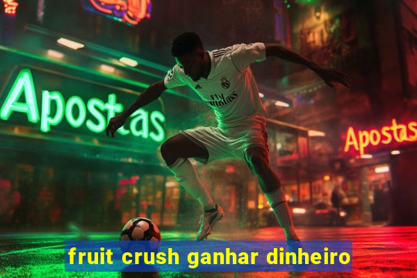 fruit crush ganhar dinheiro