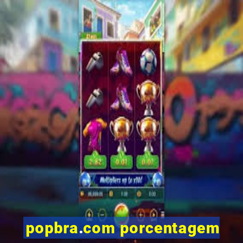 popbra.com porcentagem