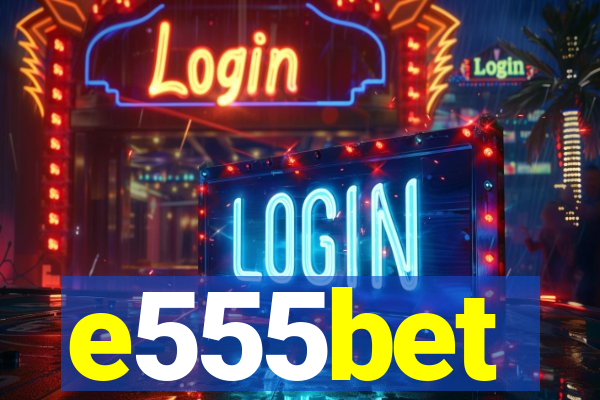 e555bet