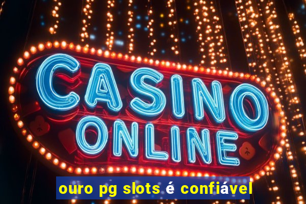 ouro pg slots é confiável