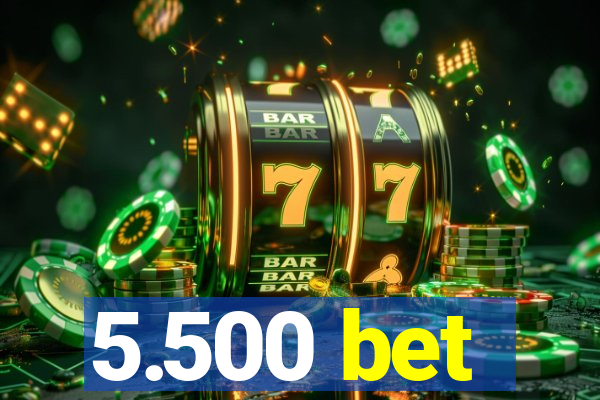 5.500 bet