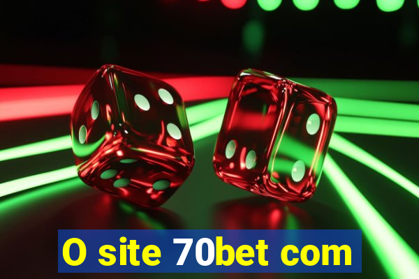 O site 70bet com