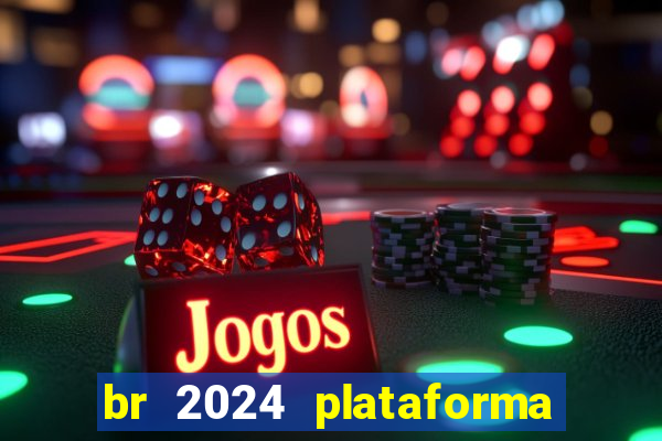 br 2024 plataforma de jogos