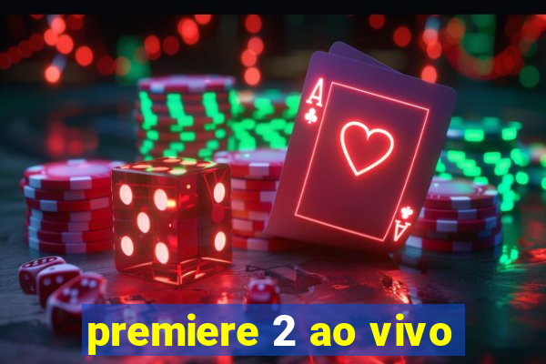 premiere 2 ao vivo