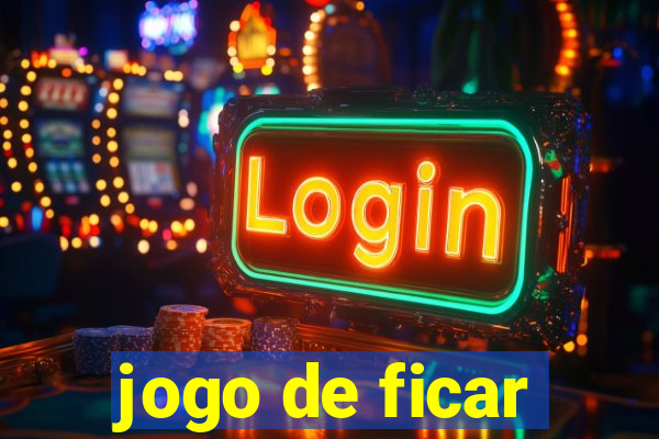 jogo de ficar