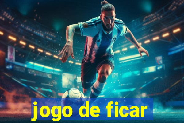 jogo de ficar