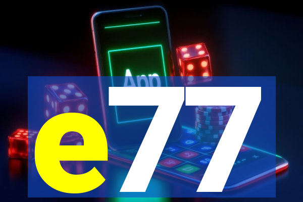 e77