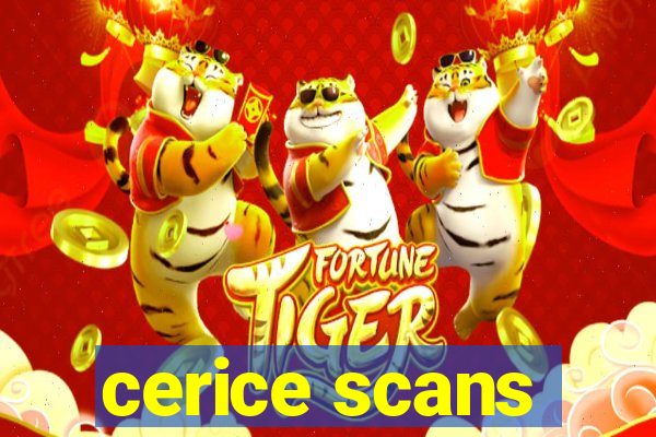 cerice scans