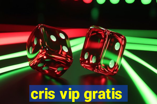 cris vip gratis