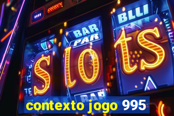 contexto jogo 995