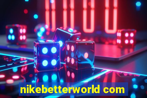 nikebetterworld com