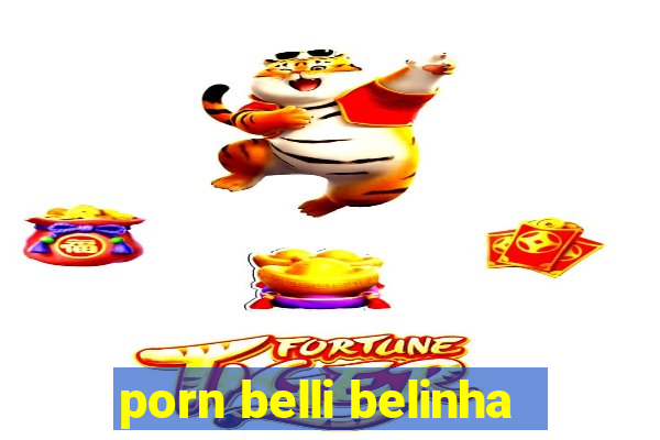 porn belli belinha