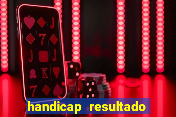 handicap resultado final - 2