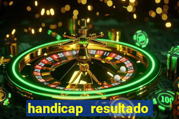 handicap resultado final - 2