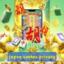 joyce santos privacy