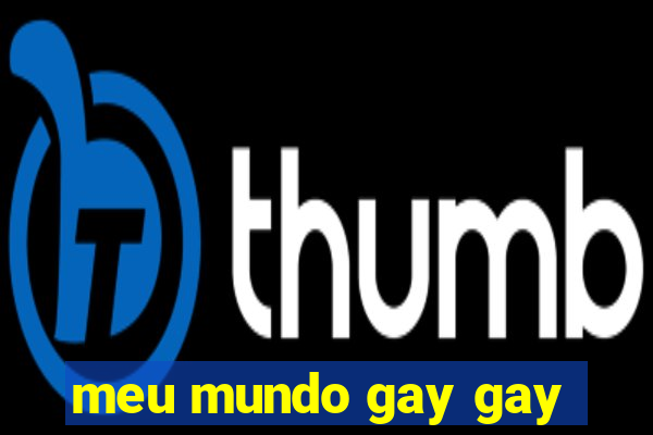 meu mundo gay gay